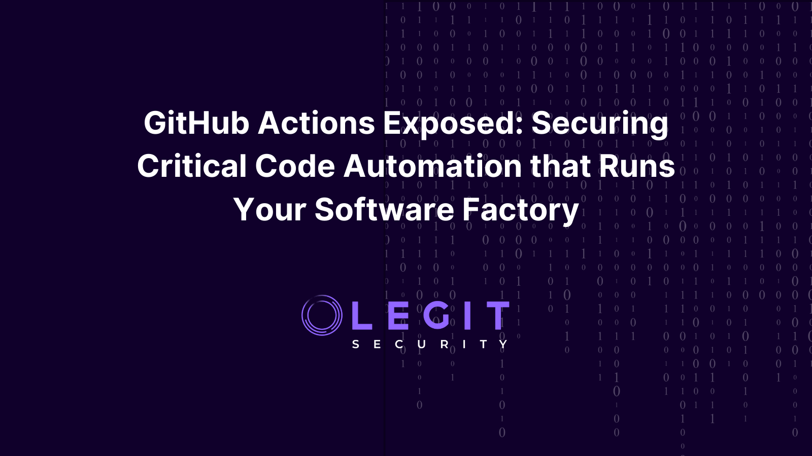 GitHub Actions Exposed: Securing Critical Code Automation that Runs Your Software Factory