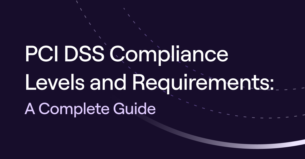 PCI DSS Compliance Levels and Requirements: A Complete Guide