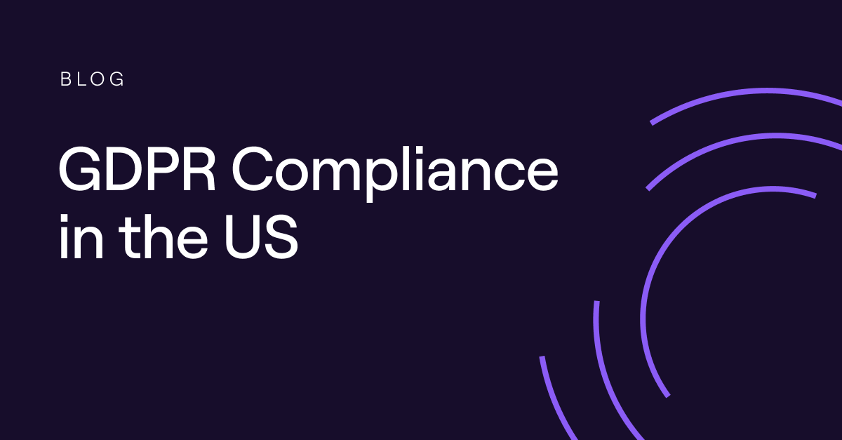 GDPR Compliance in the US: Checklist and Requirements