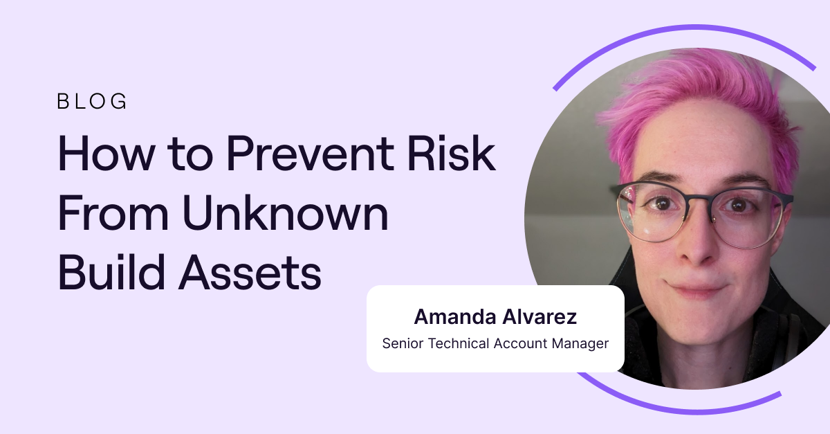 How to Prevent Risk From Unknown Build Assets