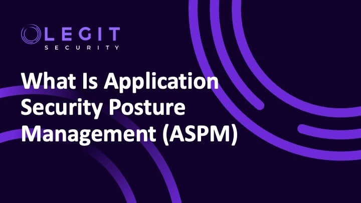 What Is Application Security Posture Management (ASPM): A Comprehensive Guide